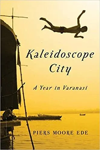 Book cover of Kaleidoscope City: A Year in Varanasi